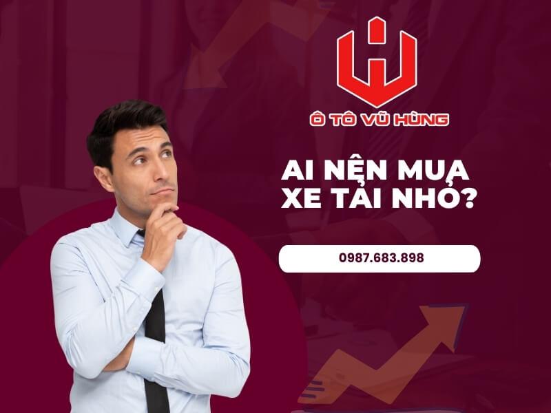 Ai Nên Mua Xe Tải Nhỏ?