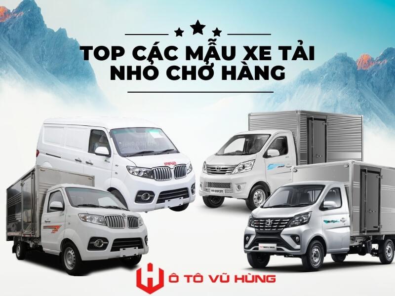 Tổng Hợp Các Mẫu Xe Tải Nhỏ Chở Hàng Đáng Mua Nhất 2025