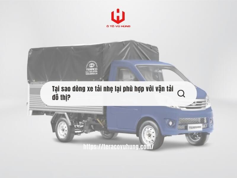Tại sao dòng xe tải nhẹ lại phù hợp với vận tải đô thị?
