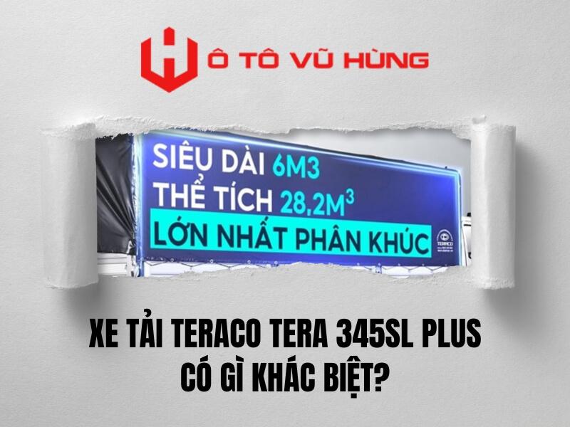 Xe Tải Teraco Tera 345SL Plus (2025) có gì khác biệt?