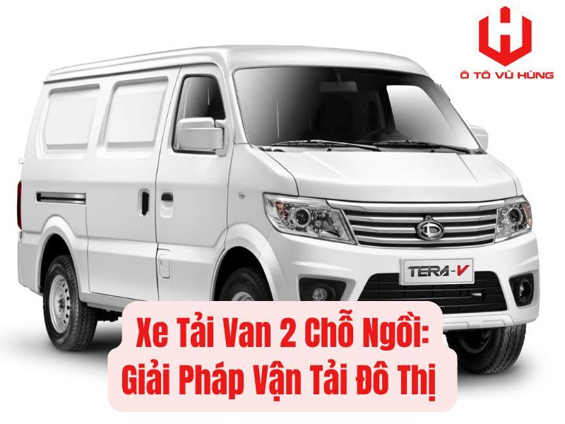 Xe Tải Van 2 Chỗ Ngồi: Giải Pháp Vận Tải Đô Thị 24/7 Tốt Nhất Hiện Nay