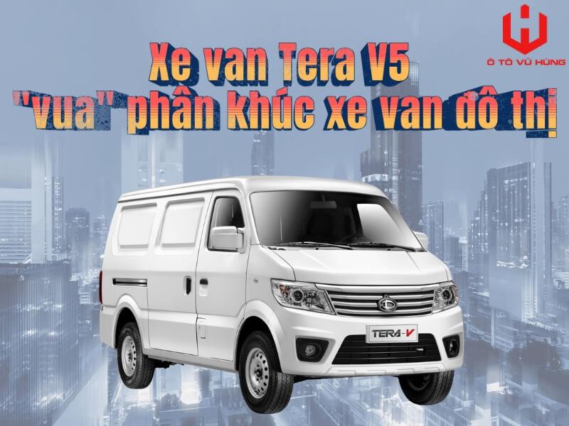 Xe van Tera V5 "vua" phân khúc xe van đô thị
